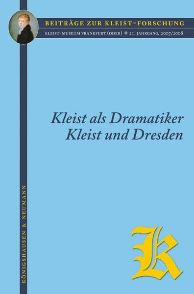 Kleist als Dramatiker / Kleist und Dresden: Aufführungsgeschichte und Aufführungspraxis / Werk, Kontext und Umgebung (Beiträge zur Kleist-Forschung)