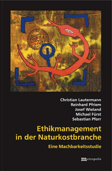 Ethikmanagement in der Naturkostbranche: Eine Machbarkeitsstudie (Theorie der Unternehmung)