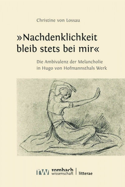 »Nachdenklichkeit bleib stets bei mir«: Die Ambivalenz der Melancholie in Hugo von Hofmannsthals Werk (Litterae)