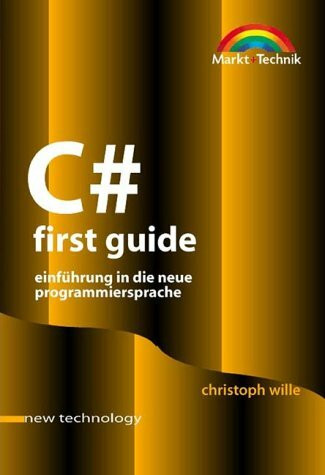 C# - First Guide . Einführung in die neue Programmiersprache (New Technology)