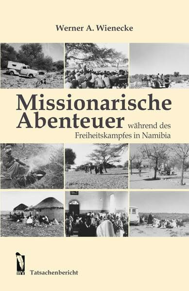 Missionarische Abenteuer: während des Freiheitskampfes in Namibia