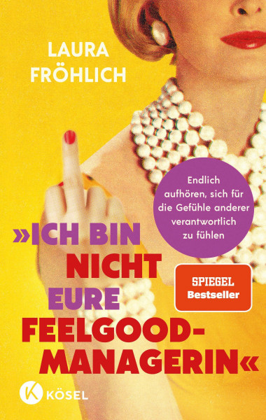 Ich bin nicht eure Feelgood-Managerin!: Endlich aufhören, sich für die Gefühle anderer verantwortlich zu fühlen - SPIEGEL Bestseller