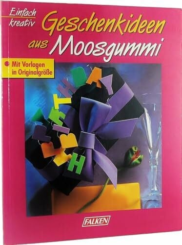 Geschenkideen aus Moosgummi.
