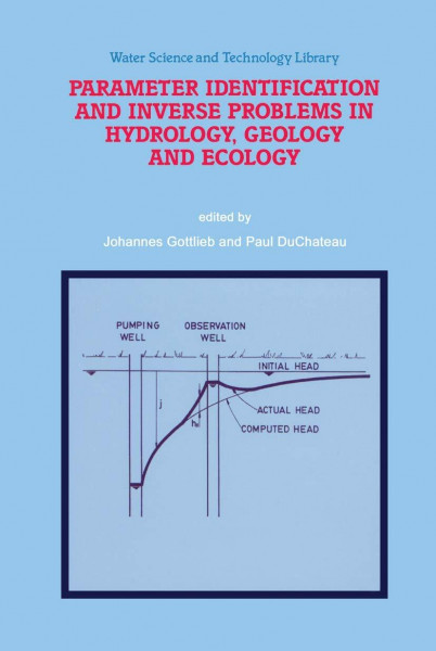 Parameter Identification and Inverse Problems in Hydrology, Geology and Ecology (Water Science and Technology Library, Band 23)