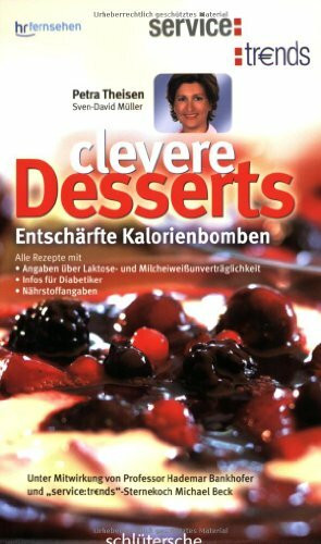 Clevere Desserts: Entschärfte Kalorienbomben. Alle Rezepte mit: Angaben über Laktose- u nd Micheiweißunverträglichkeit