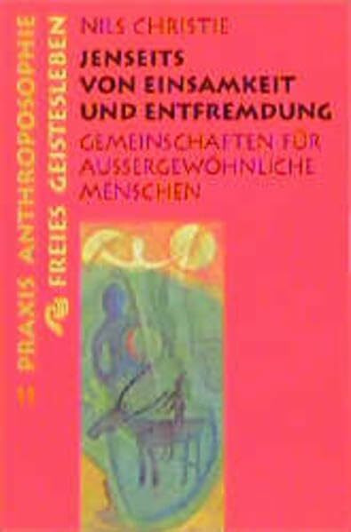 Jenseits von Einsamkeit und Entfremdung: Gemeinschaften für aussergewöhnliche Menschen: Gemeinschaften für aussergewöhnliche Menschen. Nachw. v. Hans Müller-Wiedemann (Praxis Anthroposophie)