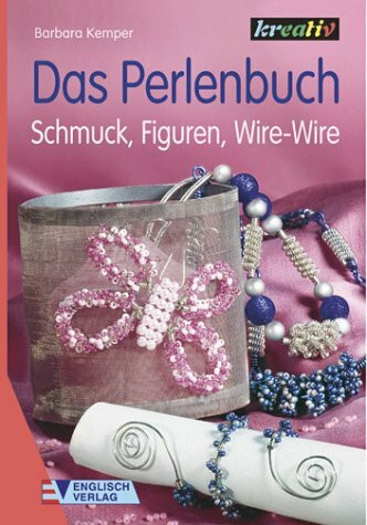 Das Perlenbuch. Schmuck, Figuren, Wire-Wire