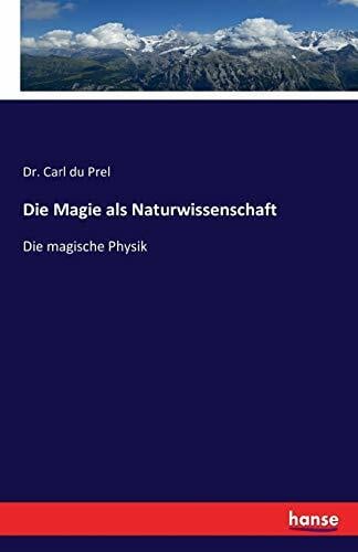 Die Magie als Naturwissenschaft: Die magische Physik Die Magie als Naturwissenschaft: Die magische Physik
