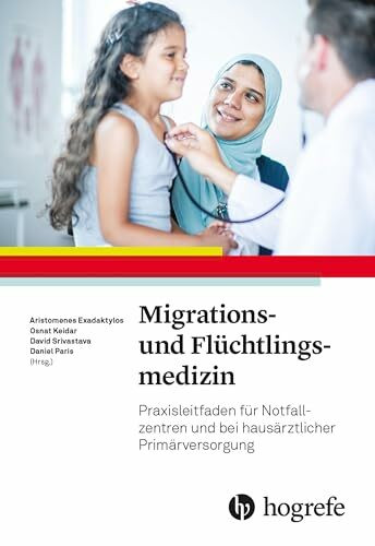 Migrations- und Flüchtlingsmedizin: Praxisleitfaden für Notfallzentren und bei hausärztlicher Primärversorgung