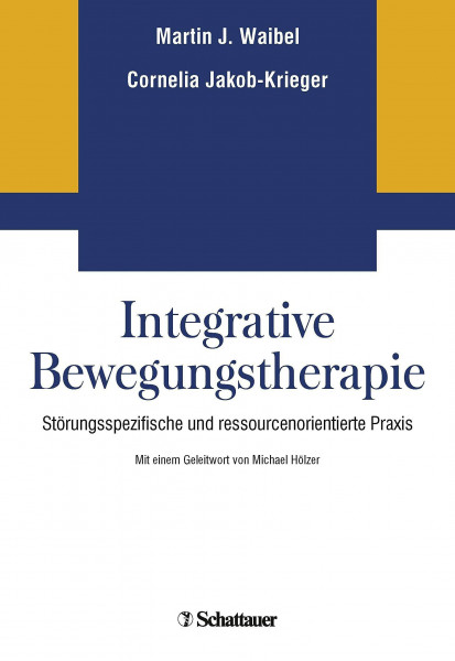 Integrative Bewegungstherapie: Störungsspezifische und ressourcenorientierte Praxis