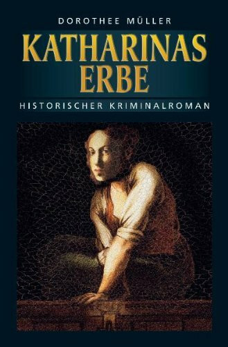 Katharinas Erbe: Historischer Kriminalroman