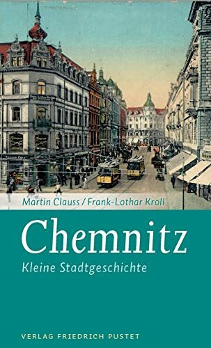 Chemnitz: Kleine Stadtgeschichte (Kleine Stadtgeschichten)