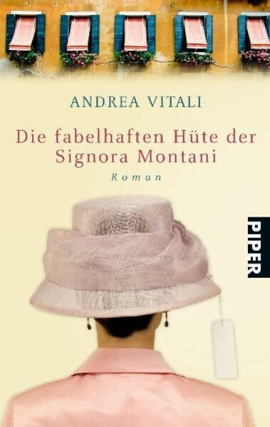 Die fabelhaften Hüte der Signora Montani: Roman (Piper Taschenbuch, Band 27201)