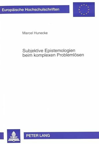 Subjektive Epistemologien beim komplexen Problemlösen: Masterarbeit (Europäische Hochschulschriften / European University Studies / Publications ... Psychology / Série 6: Psychologie, Band 530)