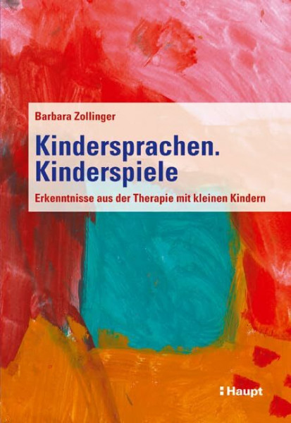 Kindersprachen. Kinderspiele: Erfahrungen aus der Therapie von kleinen Kindern: Erkenntnisse aus der Therapie mit kleinen Kindern