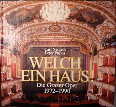 Welch ein Haus!. Die Grazer Oper 1972-1990