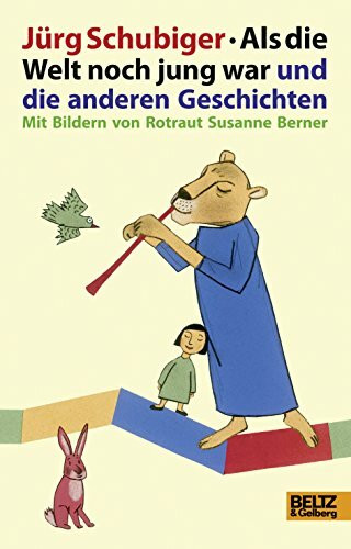 Als die Welt noch jung war und die anderen Geschichten: Mit Bildern von R.S. Berner