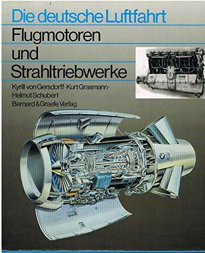 Flugmotoren und Strahltriebwerke: Entwicklungsgeschichte der deutschen Luftfahrtantriebe von den Anfängen bis zu den europäischen Gemeinschaftsentwicklungen