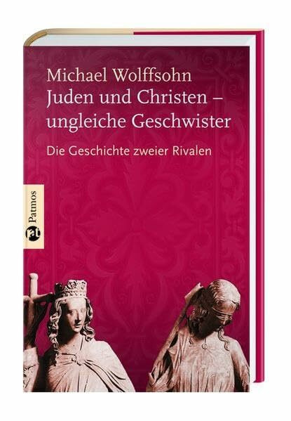 Juden und Christen - ungleiche Geschwister: Die Geschichte zweier Rivalen