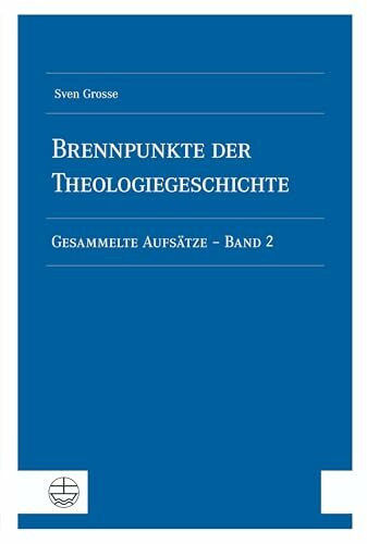 Brennpunkte der Theologiegeschichte: Gesammelte Aufsätze - Band 2