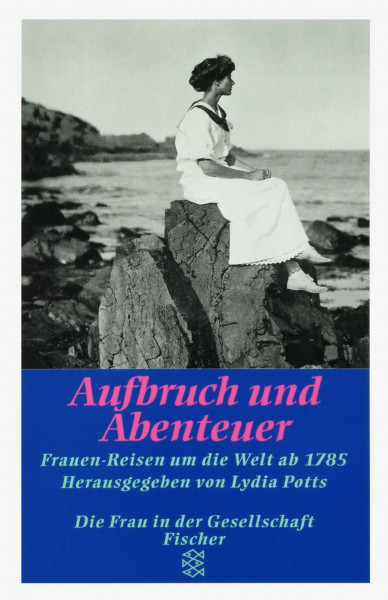 Aufbruch und Abenteuer: Frauen-Reisen um die Welt ab 1785 (Die Frau in der Gesellschaft)