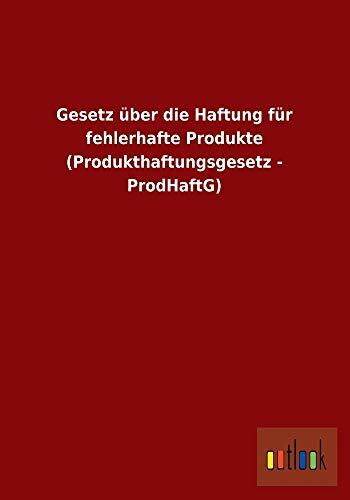 Gesetz über die Haftung für fehlerhafte Produkte (Produkthaftungsgesetz - ProdHaftG)