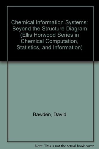 Chemical Information Systems: Beyond the Structure Diagram (Ellis Horwood Series in Chemical Computation, Statistics, and Information)