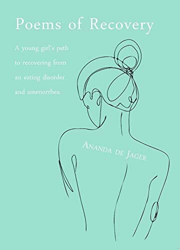 Poems of Recovery: A young girl's path to recovering from an eating disorder and amenorrhea