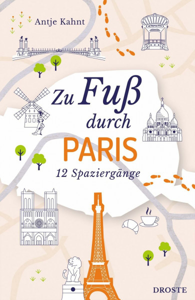 Zu Fuß durch Paris: Zwischen Boulevards, Cafés und verborgenen Schätzen – 12 entspannte Spaziergänge voller besonderer Entdeckungen