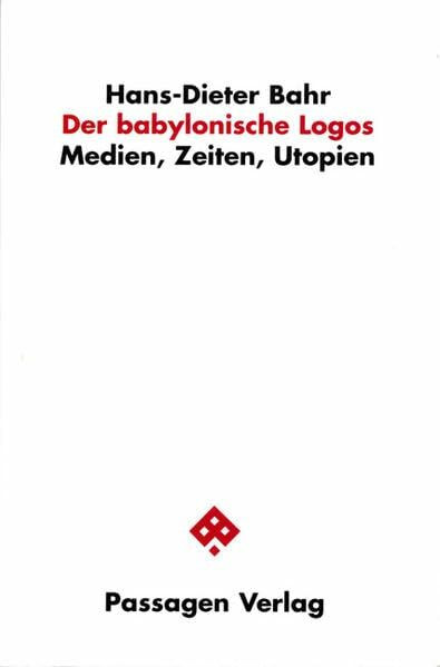 Der babylonische Logos. Medien, Zeiten, Utopien (Passagen Philosophie)