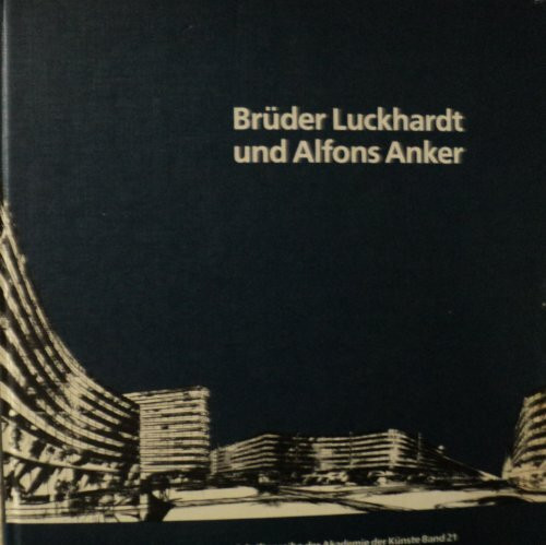 Brüder Luckhardt und Alfons Anker: Berliner Architekten der Moderne (Schriftenreihe der Akademie der Künste)