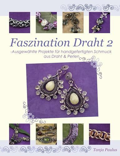 Faszination Draht 2: Ausgewählte Projekte für handgefertigten Schmuck aus Draht & Perlen