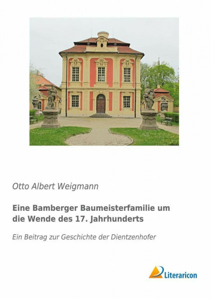 Eine Bamberger Baumeisterfamilie um die Wende des 17. Jahrhunderts: Ein Beitrag zur Geschichte der Dientzenhofer
