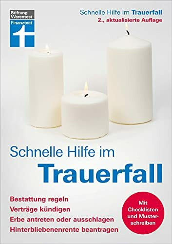 Schnelle Hilfe im Trauerfall: Eine Schritt-für-Schritt Anleitung zur Orientierung und Begleitung: Bestattung regeln, Verträge kündigen, Erbe antreten oder ausschlagen, Hinterbliebenenrente beantragen