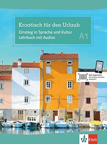 Kroatisch für den Urlaub A1: Einstieg in Sprache und Kultur A1. Kursbuch mit Audios