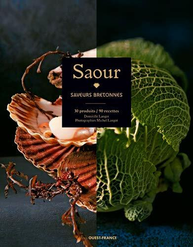 Saour, saveurs bretonnes: Saveurs bretonnes : 30 produits / 90 recettes