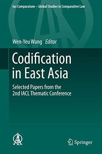 Codification in East Asia: Selected Papers from the 2nd IACL Thematic Conference (Ius Comparatum - Global Studies in Comparative Law, 2, Band 2)