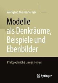 Modelle als Denkräume, Beispiele und Ebenbilder