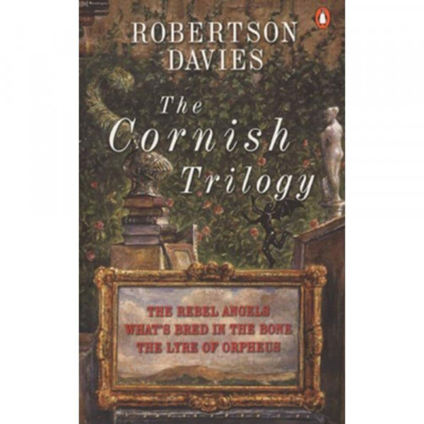 The Cornish Trilogy: What's Bred in the Bone; the Rebel Angels; the Lyre of Orpheus: The Rebel Angels/What's Bred in the Bone/the Lyre of Orpheus/3 Books in 1 Volume
