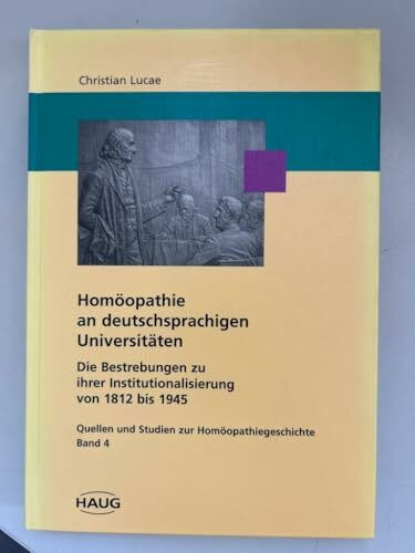 Homöopathie an deutschsprachigen Universitäten. Die Bestrebungen zu ihrer Institutionalisierung von 1812 bis 1945
