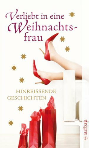Verliebt in eine Weihnachtsfrau: Hinreißende Geschichten