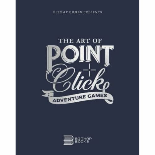 The Art of Point-and-Click Adventure Games (Third Edition, Band 3)