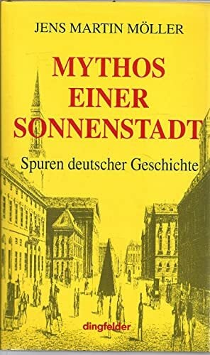 Mythos einer Sonnenstadt: Spuren deutscher Geschichte Mythos einer Sonnenstadt: Spuren deutscher Geschichte