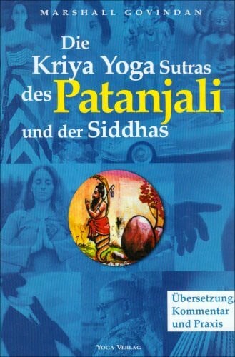 Die Kriya Yoga Sutren des Patanjali und der Siddhas: Übersetzung, Kommentar und Praxis