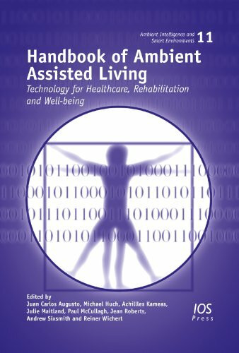 Handbook of Ambient Assisted Living: Technology for Healthcare, Rehabilitation and Well-being (Ambient Intelligence and Smart Environments, Band 11)