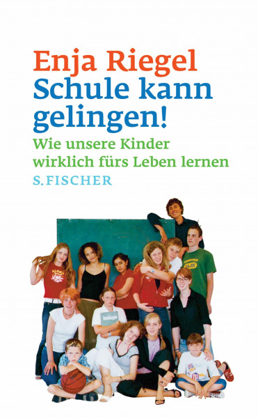 Schule kann gelingen!: Wie unsere Kinder wirklich fürs Leben lernen