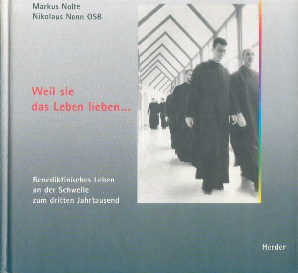 Weil sie das Leben lieben ... - Benediktinisches Leben an der Schwelle zum dritten Jahrtausend