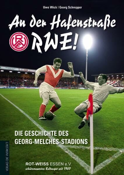 An der Hafenstraße – RWE!: Die Geschichte des Georg-Melches-Stadion