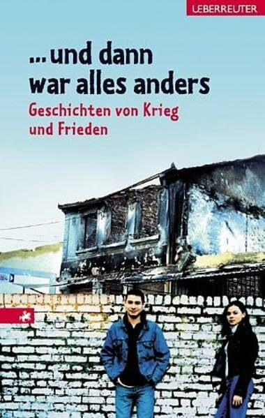 ... und dann war alles anders: Geschichten von Krieg und Frieden