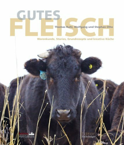 Gutes Fleisch: Warenkunde, Stories, Grundrezepte und kreative Küche